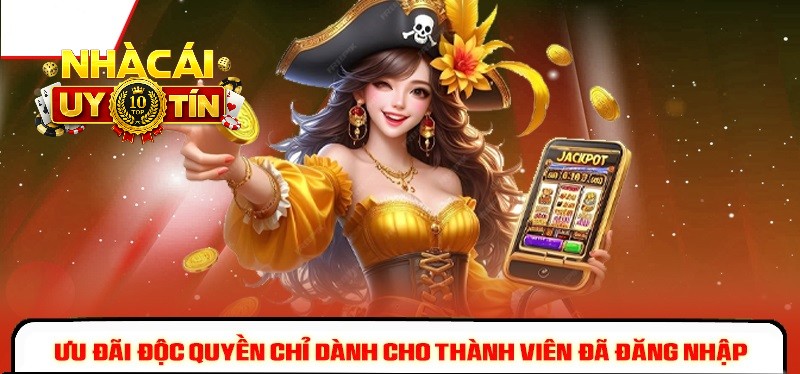 Ưu đãi độc quyền chỉ dành cho anh em đã đăng nhập