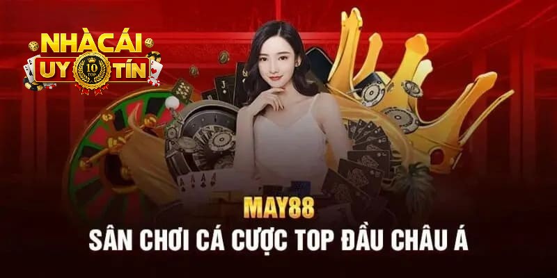 Cùng Nhà cái uy tín đánh giá mức độ uy tín nhà cái May88 A-Z